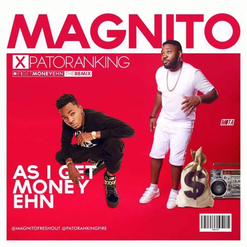Magnito - As I Get Money Ehn (feat. Patoranking)