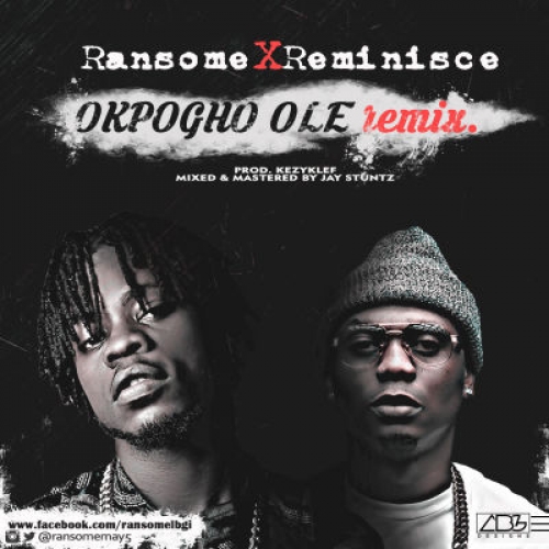 Ransome - Okpogho Ole (Remix) [feat. Reminisce]
