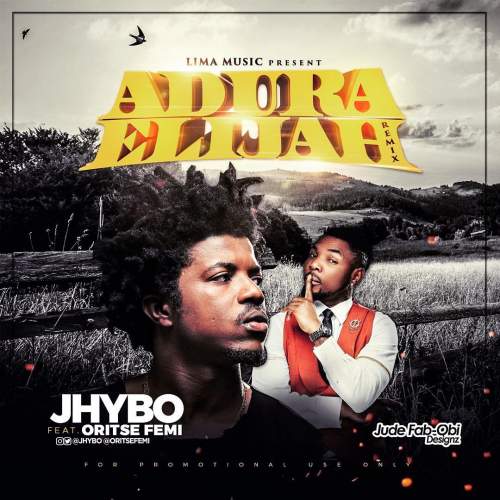 Jhybo - Adura Elijah (Remix) [feat. Oritse Femi]