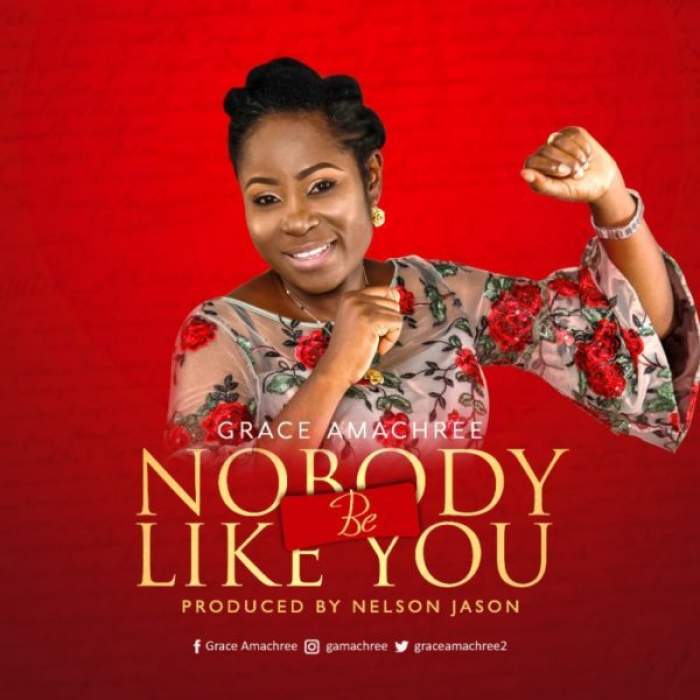 Grace Amachree - Nobody Be Like You