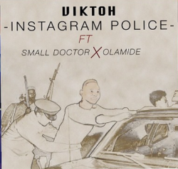 Viktoh - Instagram Police (feat. Olamide & Small Doctor)