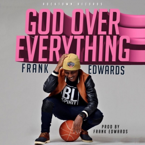 Frank Edwards - God Over Everything