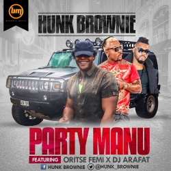 Hunk Brownie - Party Manu (Remix) [feat. Oritse Femi & DJ Arafat]
