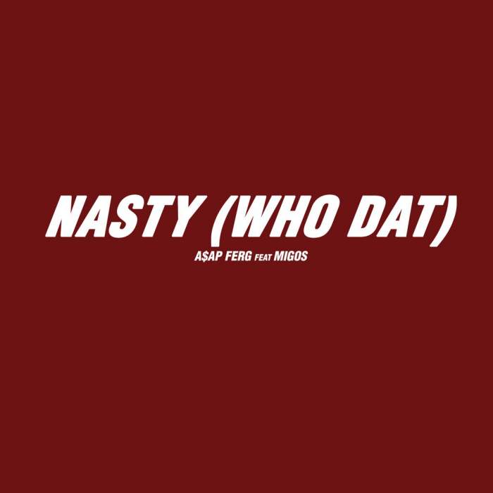 ASAP Ferg - Nasty (Who Dat) [feat. Migos]