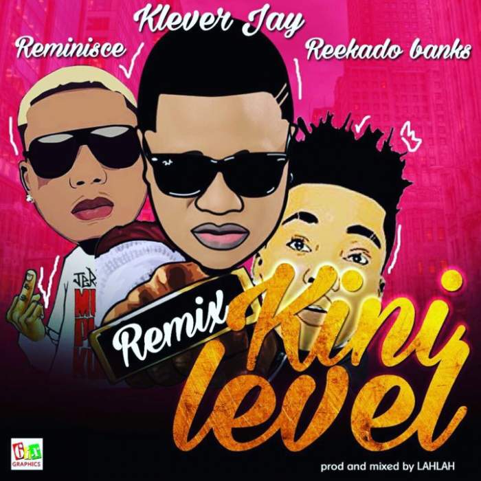 Klever Jay - Kini Level (Remix) [feat. Reekado Banks & Reminisce]