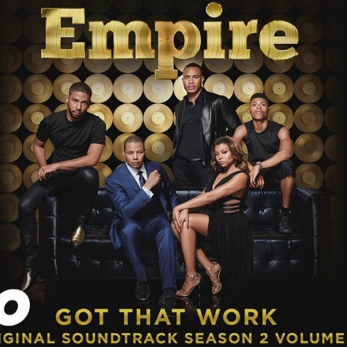 Empire Cast - Got That Work (feat. Yazz)