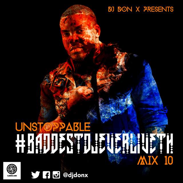 DJ Don X - Unstoppable #BaddestDJEverLiveth Mix 10 (Side A)