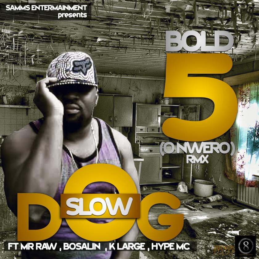 Slow Dog - Bold 5 (Onwero) rmx ft Mr Raw, Bosalin, K Large & Hype MC