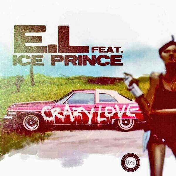 E.L - Crazy Love (feat. Ice Prince)