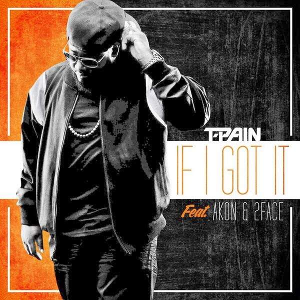 T-Pain - If I Got It (feat. 2Face & Akon)