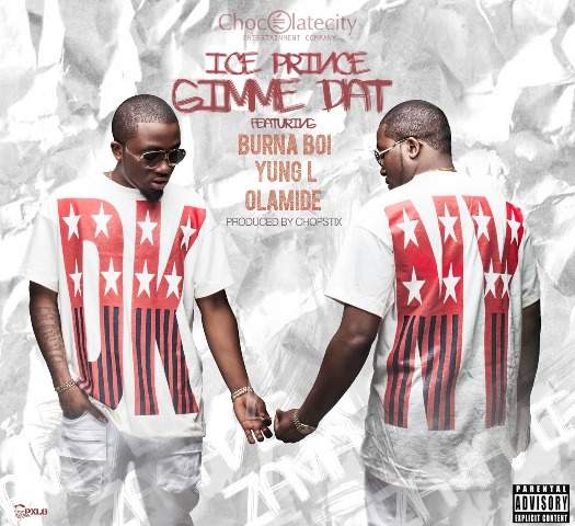 Ice Prince - Gimme That (feat. Olamide, Yung L & Burna Boy)