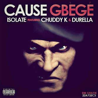 Isolate - Cause Gbege (feat. Durella & Chuddy K)