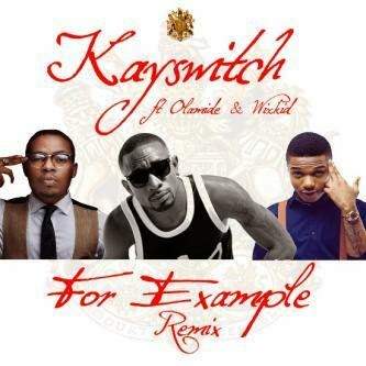 Kayswitch - For Example (Remix) [feat. Olamide & Wizkid]