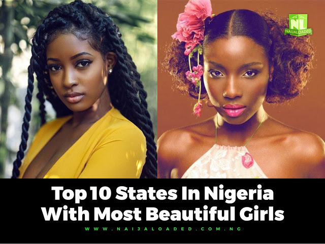 Top 10 States In Nigeria With The Most Beautiful Girls - Do You Agree?
