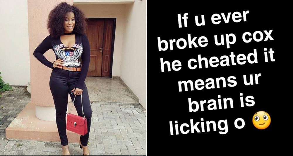 "If you break up with a man because he cheated, your brain is leaking" - Ese Eriata