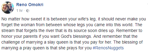 No matter how sweet it is between your wife's leg, it should never make you forget your mother' - Reno Omokri