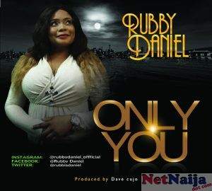 MUSIC: ONLY YOU - RUBBY DANIEL @RUBBISDANIEL