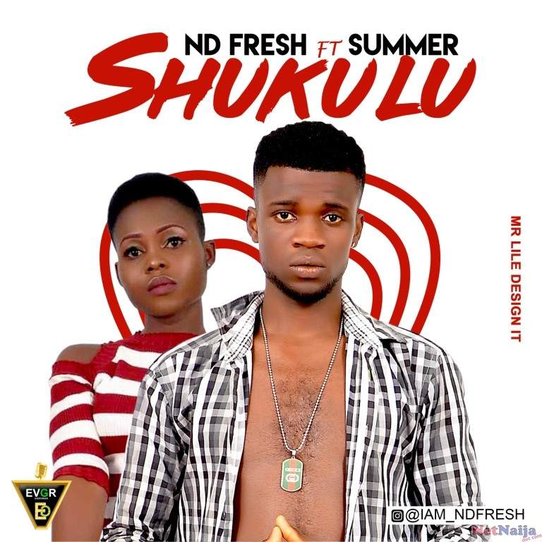 MUSIC: ND Fresh Ft Summer - Shukulu