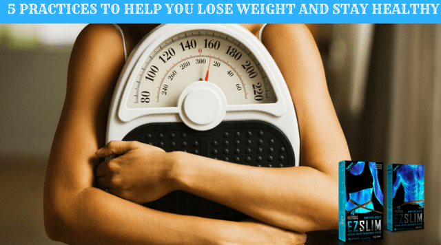 5 practices to help you lose weight and stay healthy