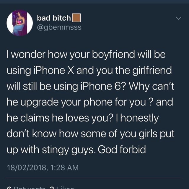 'How can you be with a boyfriend who uses an iPhone X and you use an iPhone 6 and he won't upgrade yours?' - Twitter Users Asks.
