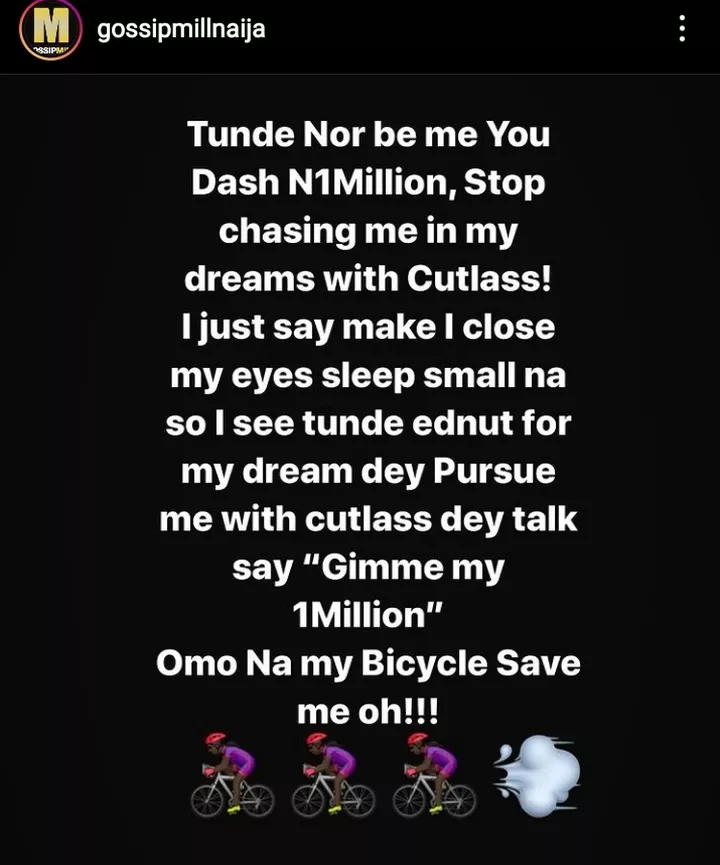'Tunde you didn't give me 1Million, stop chasing me in my dreams' -blogger cries out