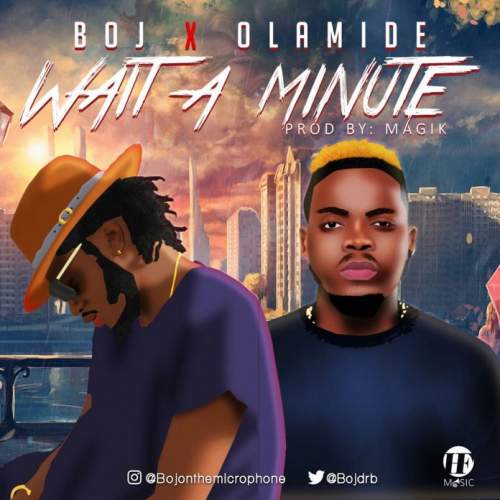 BOJ - Wait A Minute (feat. Olamide)