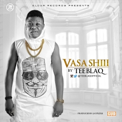 Tee Blaq - Vasa Shiii