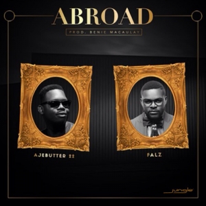 Falz & Ajebutter22 - Abroad