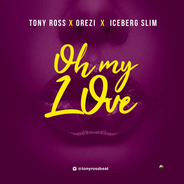 Tony Ross - Oh My Love (feat. Orezi & Iceberg Slim)