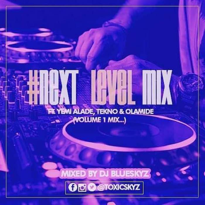 DJ BlueSkyz - Next Level Mix (Vol. 1) [feat. Yemi Alade, Tekno & Olamide]