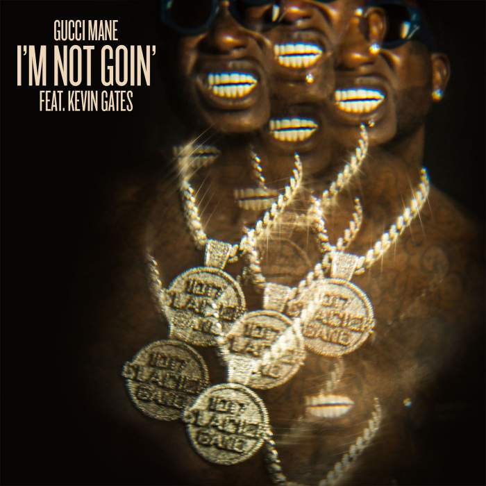 Gucci Mane - I'm Not Goin' (feat. Kevin Gates)