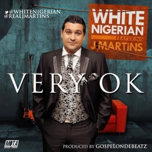 White Nigerian - Very Ok (feat. J. Martins)