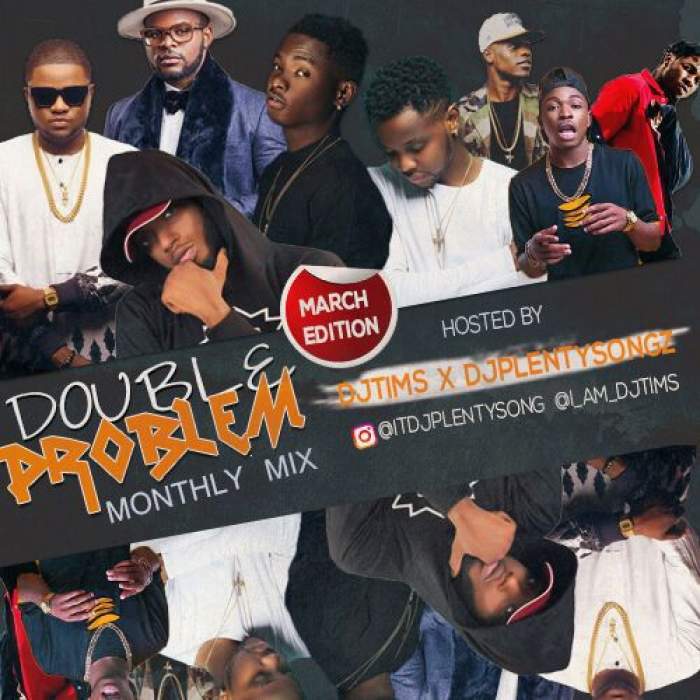 DJ Timz & DJ Plenty Songz - Double Problem Mix (March Edition)