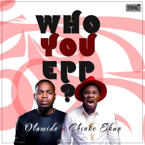 Olamide & Chinko Ekun - Who You Epp? (Remix)