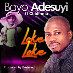 Bayo Adesuyi - Loke Loke (feat. Chidinma & Emizon)