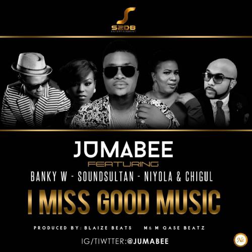 Jumabee - I Miss Good Music (feat. Banky W, Sound Sultan, Niyola & Chigul)