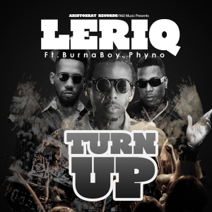 LeriQ - Turn Up (feat. Burna Boy & Phyno)