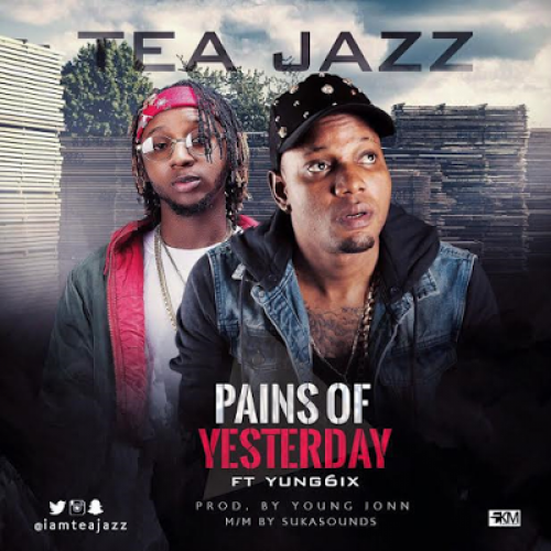 Tea Jazz - Pains of Yesterday (feat. Yung6ix)