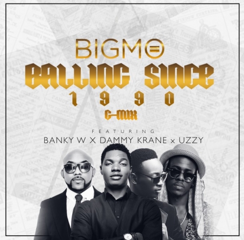 Big Mo - Balling Since 1990 (G-Mix) [feat. Banky W, Dammy Krane & Uzzy]