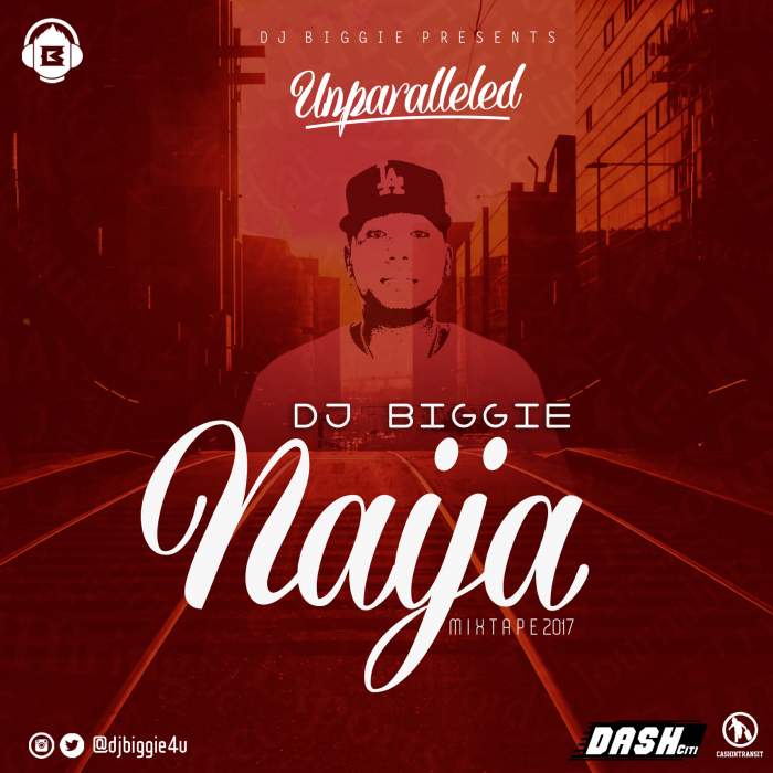 DJ Biggie - Naija Mixtape Unparalleled 2017