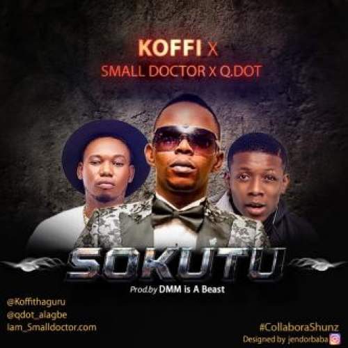 Koffi - Sokutu (feat. Small Doctor & Qdot)