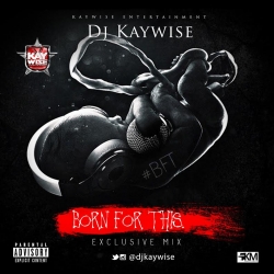 DJ Kaywise - Born For This Mix