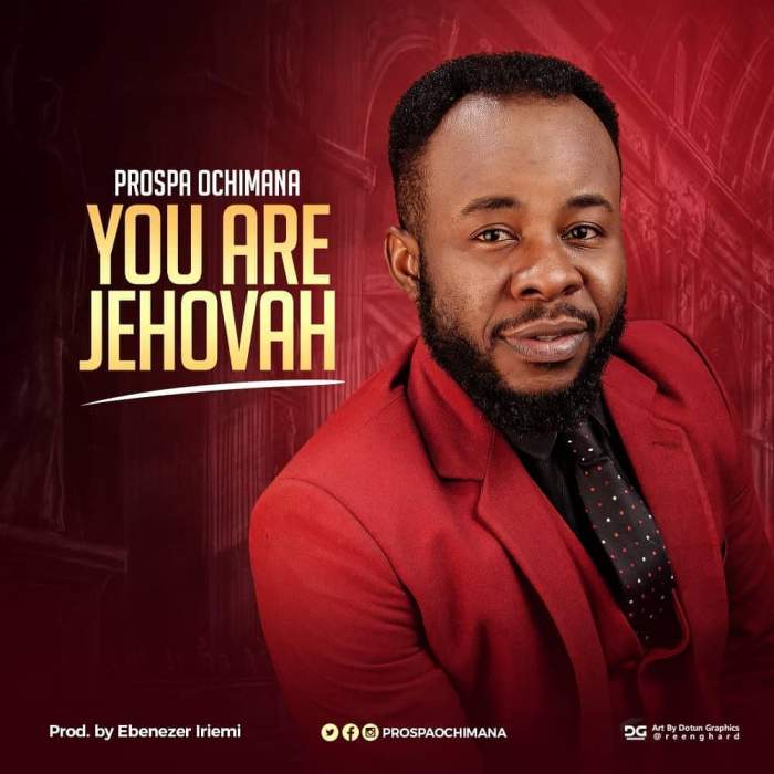 Prospa Ochimana - You Are Jehovah