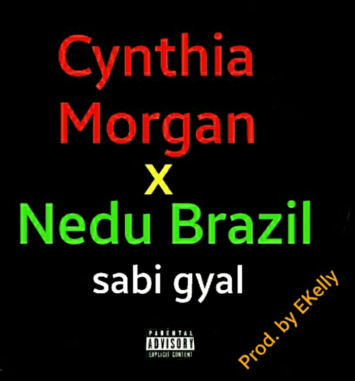 Cynthia Morgan & Nedu Brazil - Sabi Gyal