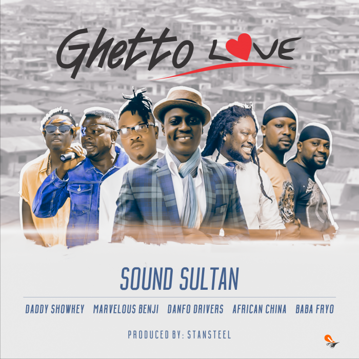 Sound Sultan - Ghetto Love (feat. Daddy Showkey, Marvelous Benjy, Danfo Drivers, African China & Baba Fryo)