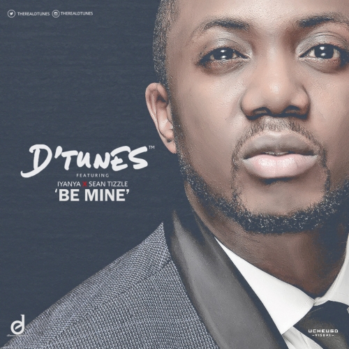 D'Tunes - Be Mine (feat. Iyanya & Sean Tizzle)