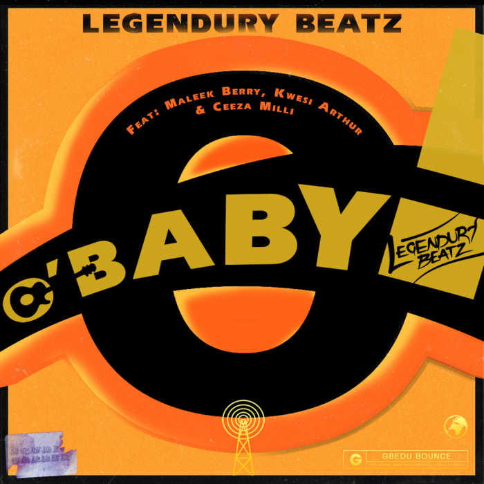 Legendury Beatz - O! Baby (feat. Maleek Berry, Ceeza Milli & Kwesi Arthur)