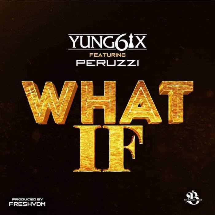 Yung6ix - What If (feat. Peruzzi)