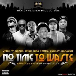 JFem - No Time To Waste (feat. Shank, Danagog, B-Red, Sina Rambo & Deekay)