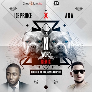 Ice Prince - N Word (Remix) [feat. Aka]